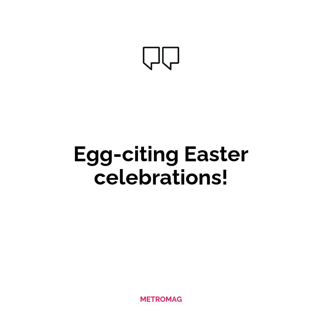Egg-citing Easter celebrations!