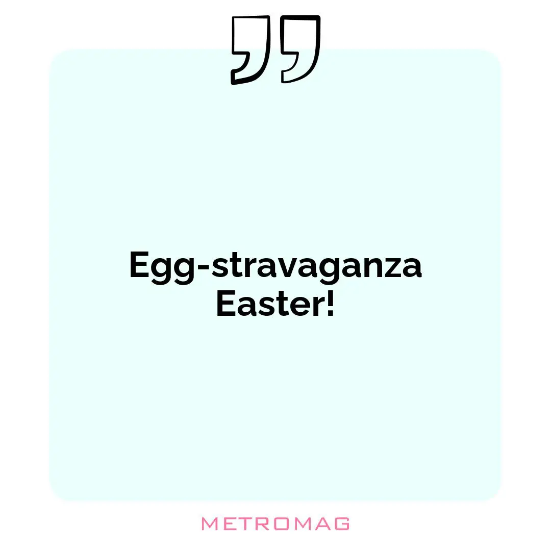 Egg-stravaganza Easter!
