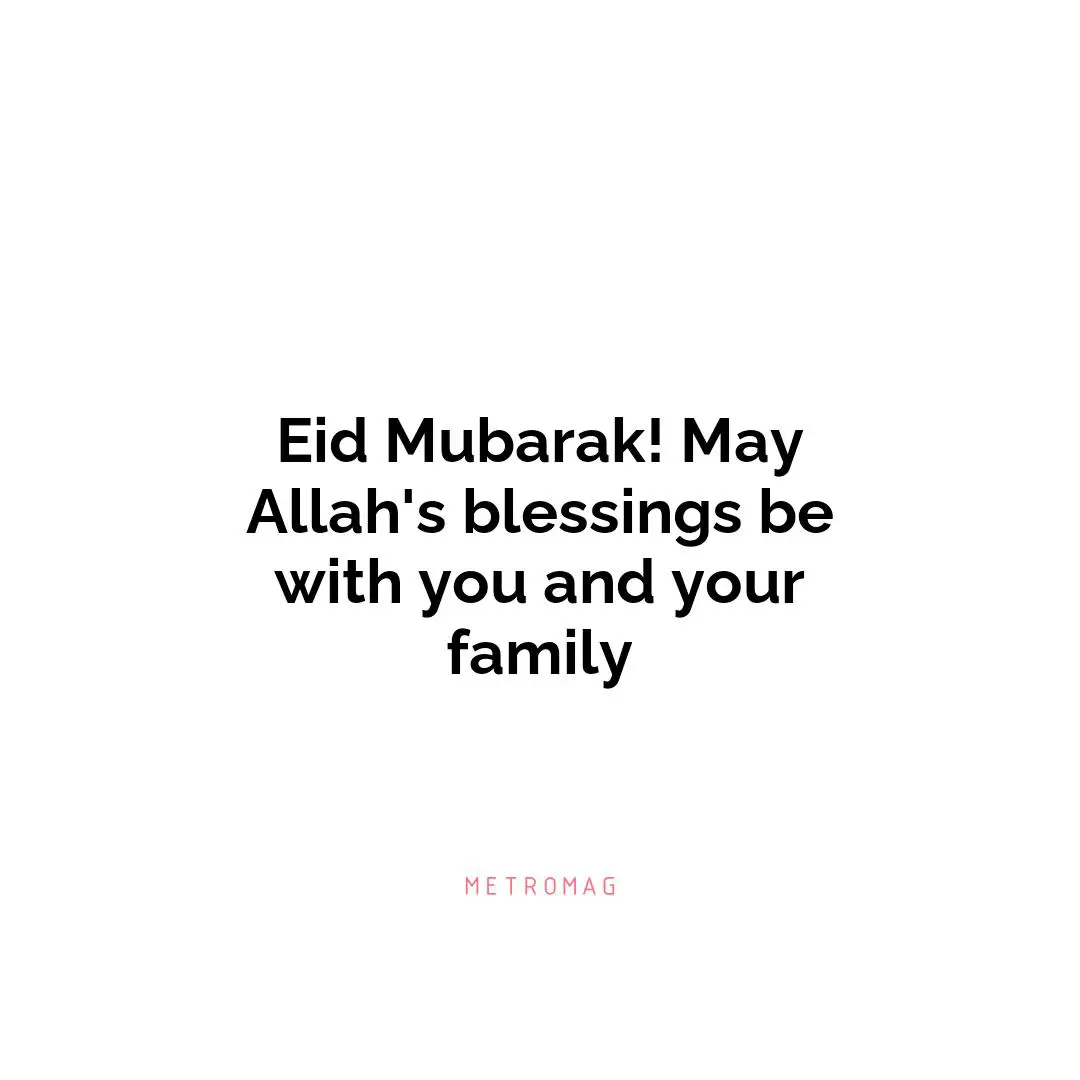 Eid Mubarak! May Allah's blessings be with you and your family