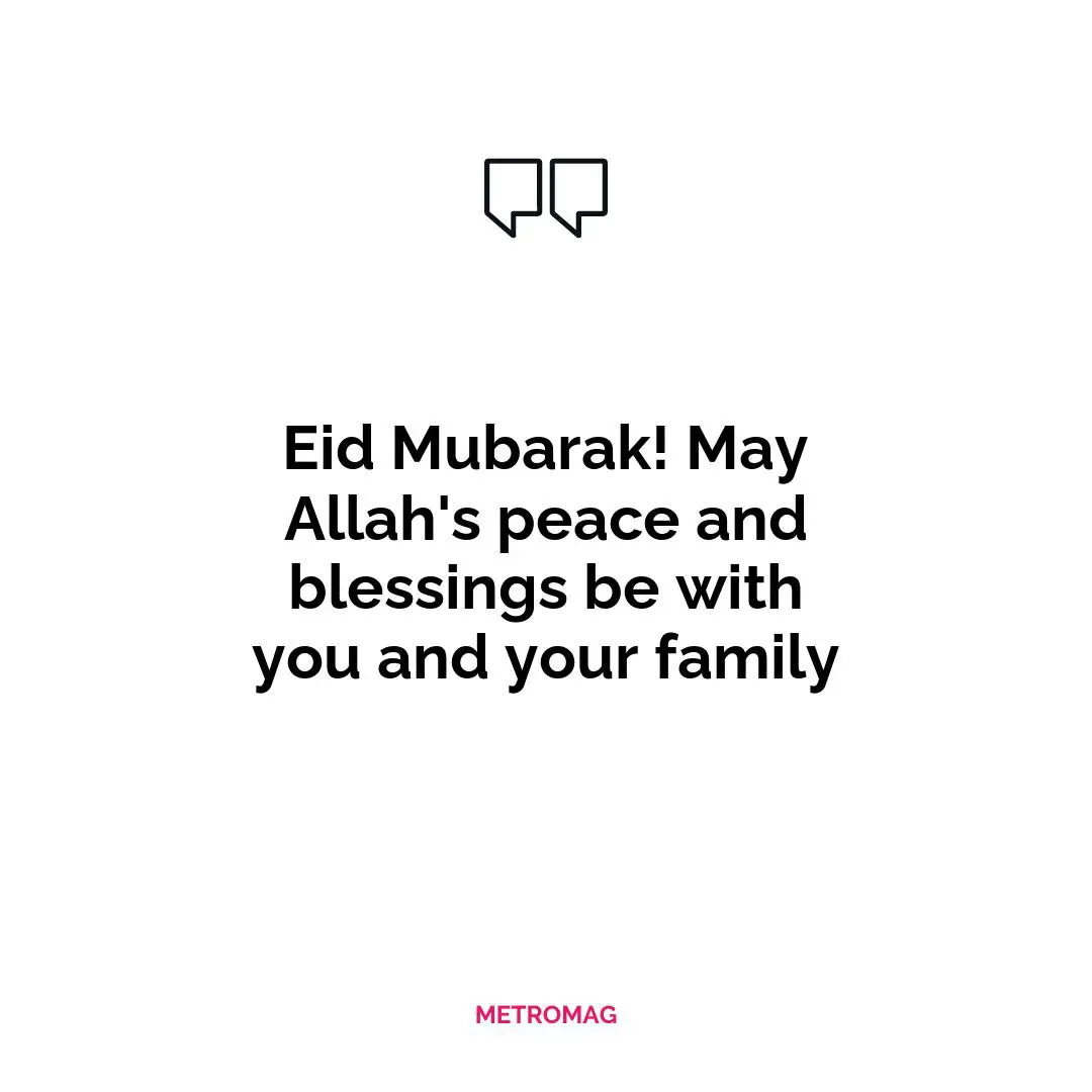 Eid Mubarak! May Allah's peace and blessings be with you and your family