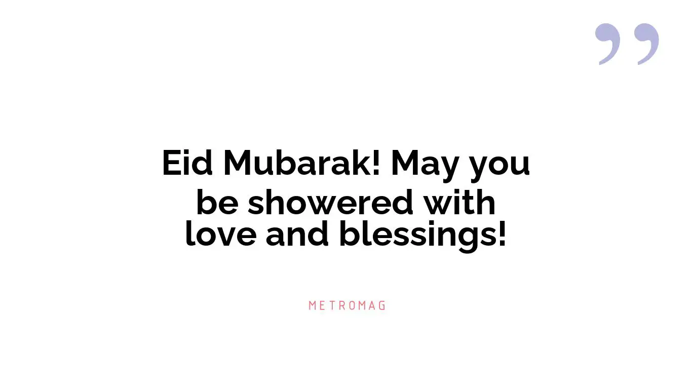 Eid Mubarak! May you be showered with love and blessings!