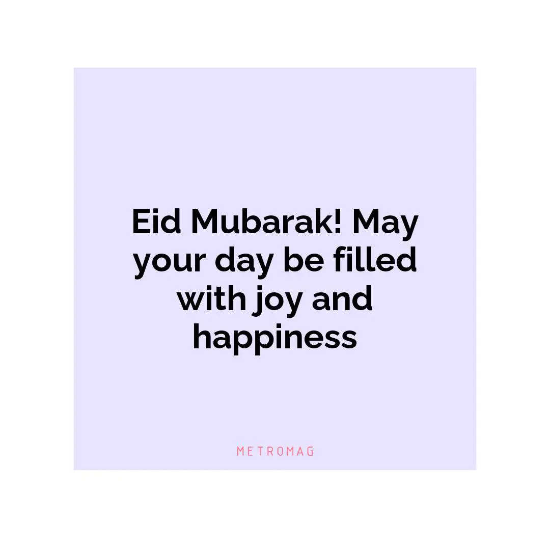 Eid Mubarak! May your day be filled with joy and happiness