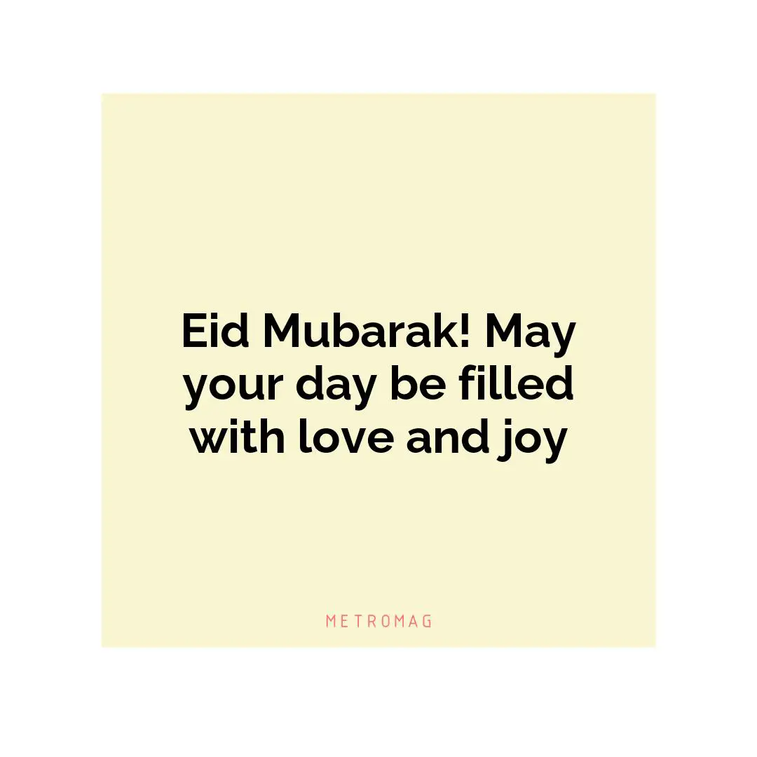 Eid Mubarak! May your day be filled with love and joy