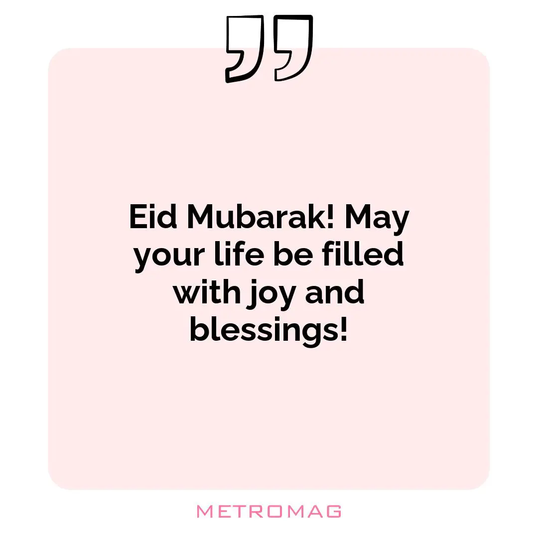 Eid Mubarak! May your life be filled with joy and blessings!