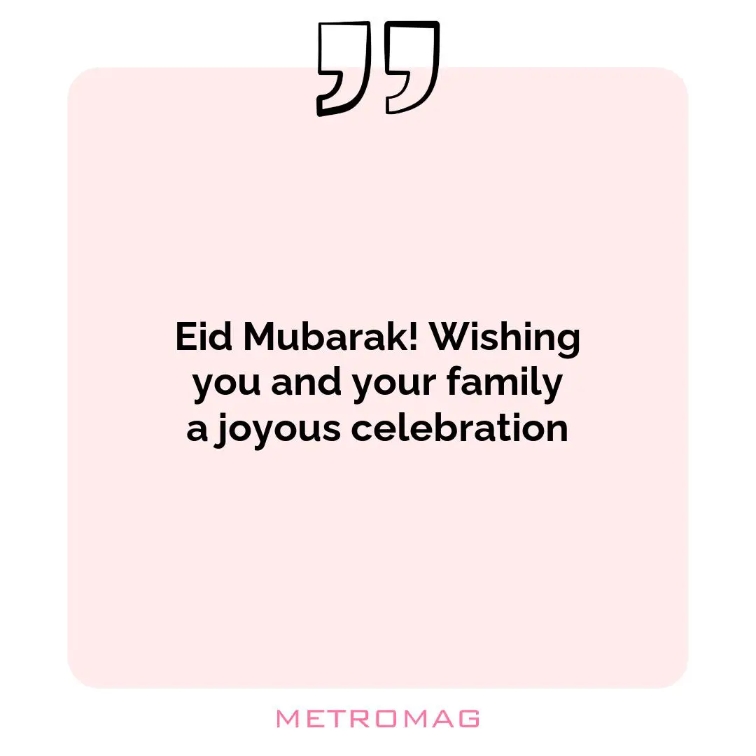 Eid Mubarak! Wishing you and your family a joyous celebration