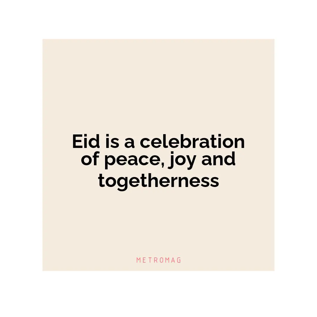 Eid is a celebration of peace, joy and togetherness