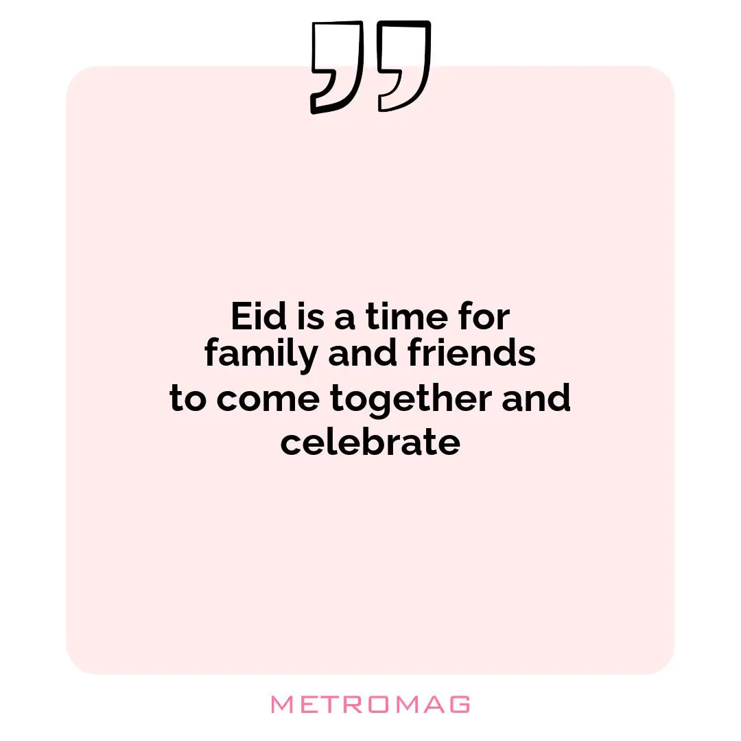 Eid is a time for family and friends to come together and celebrate