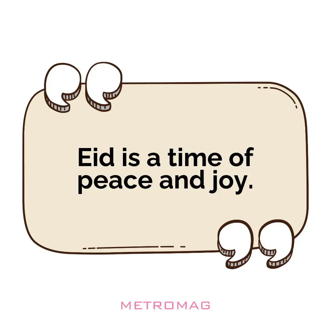 Eid is a time of peace and joy.