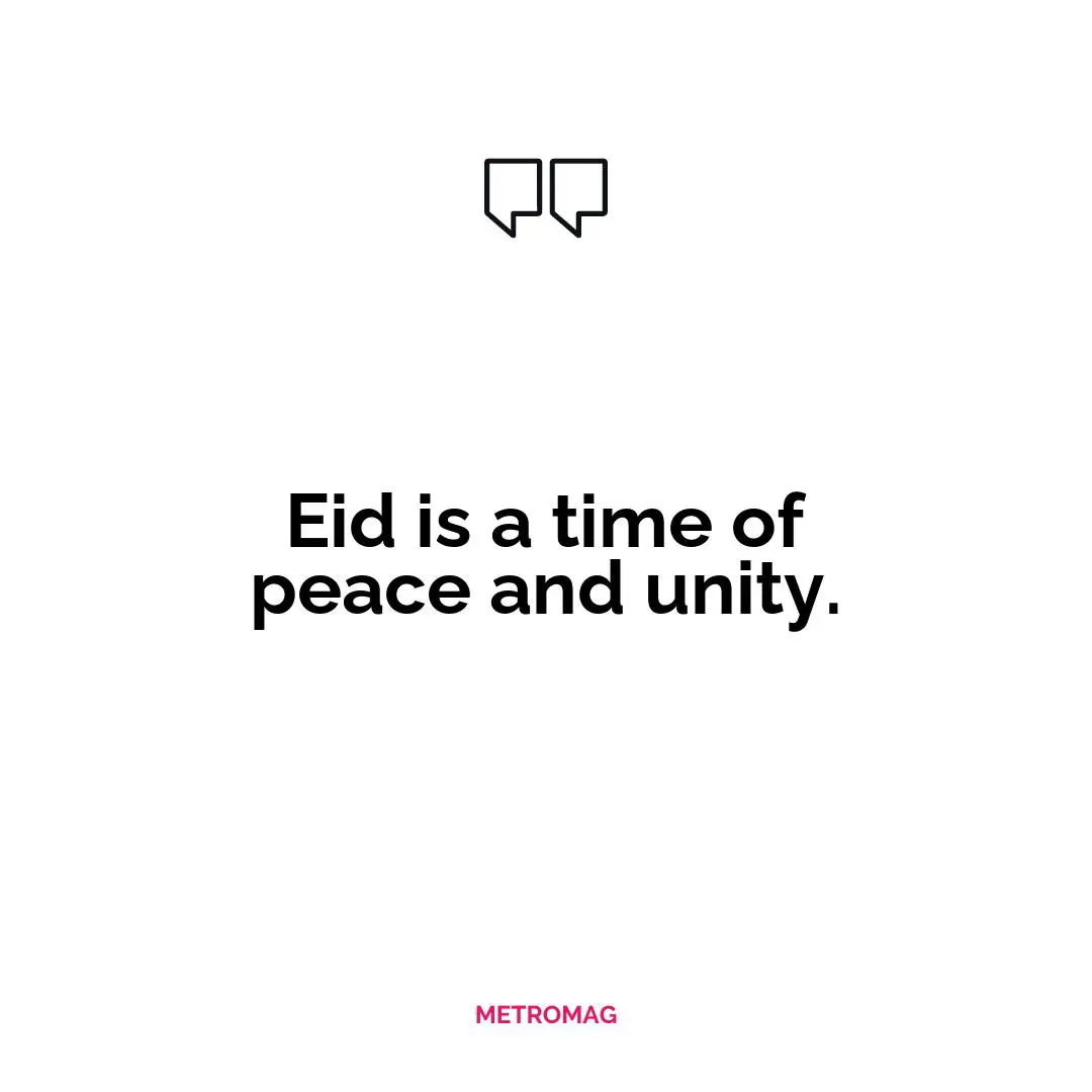 Eid is a time of peace and unity.