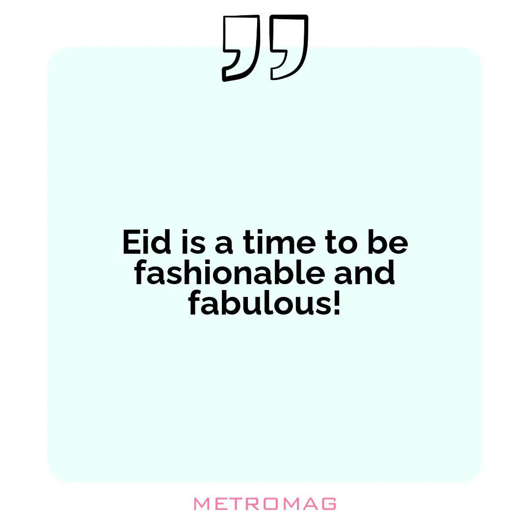Eid is a time to be fashionable and fabulous!
