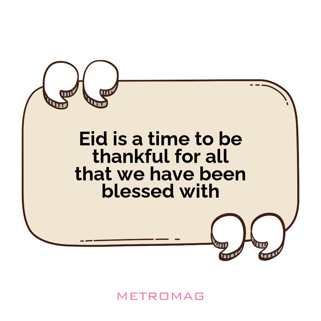 Eid is a time to be thankful for all that we have been blessed with