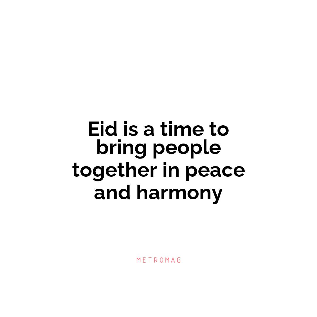 Eid is a time to bring people together in peace and harmony