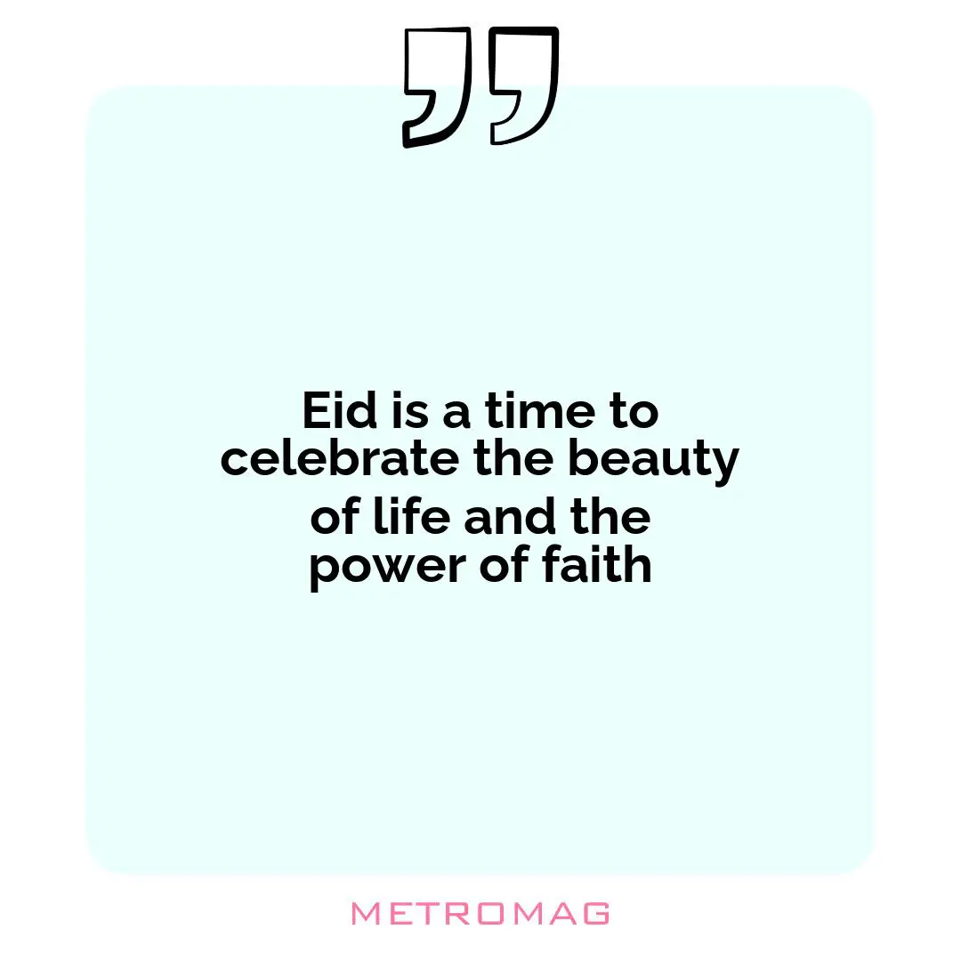 Eid is a time to celebrate the beauty of life and the power of faith