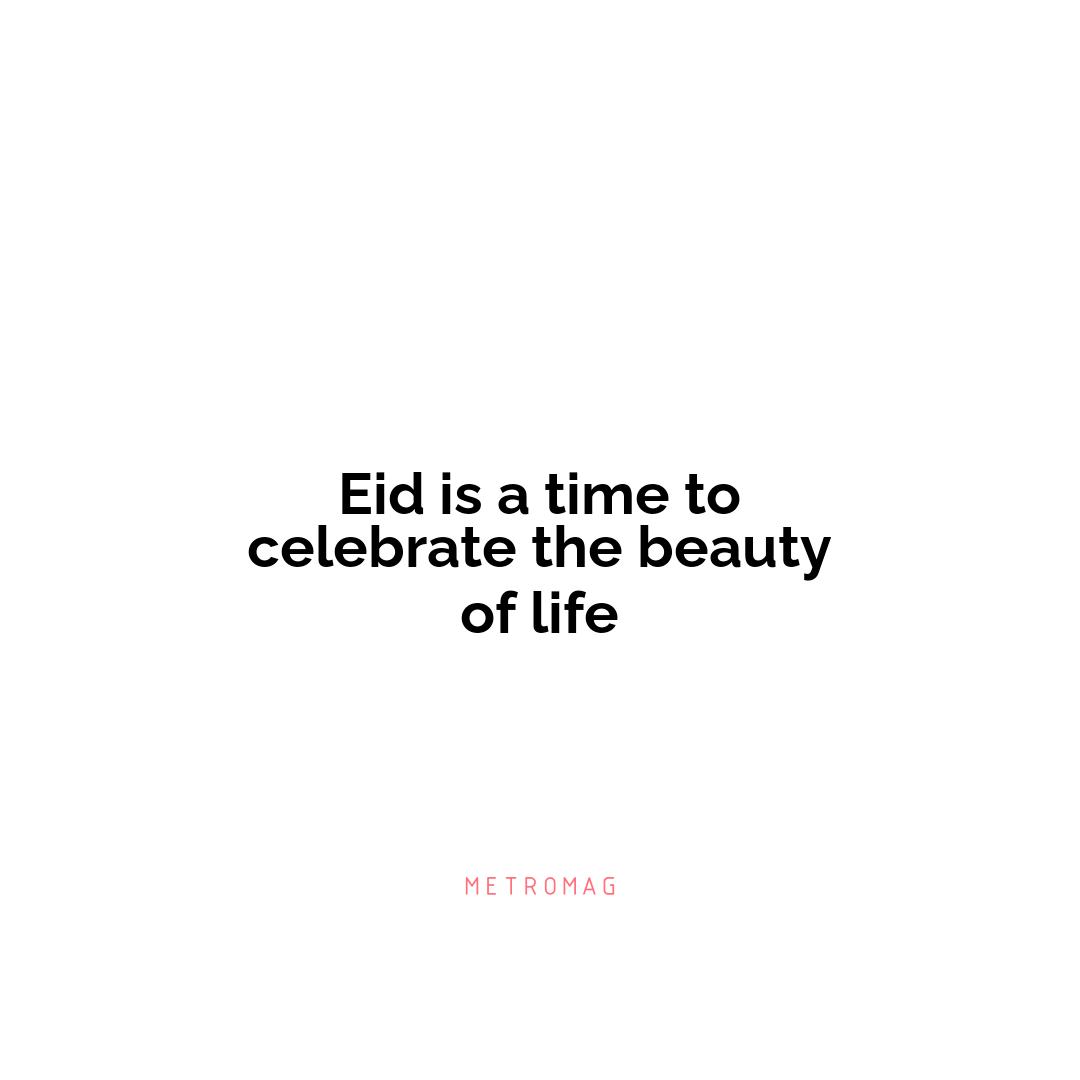 Eid is a time to celebrate the beauty of life