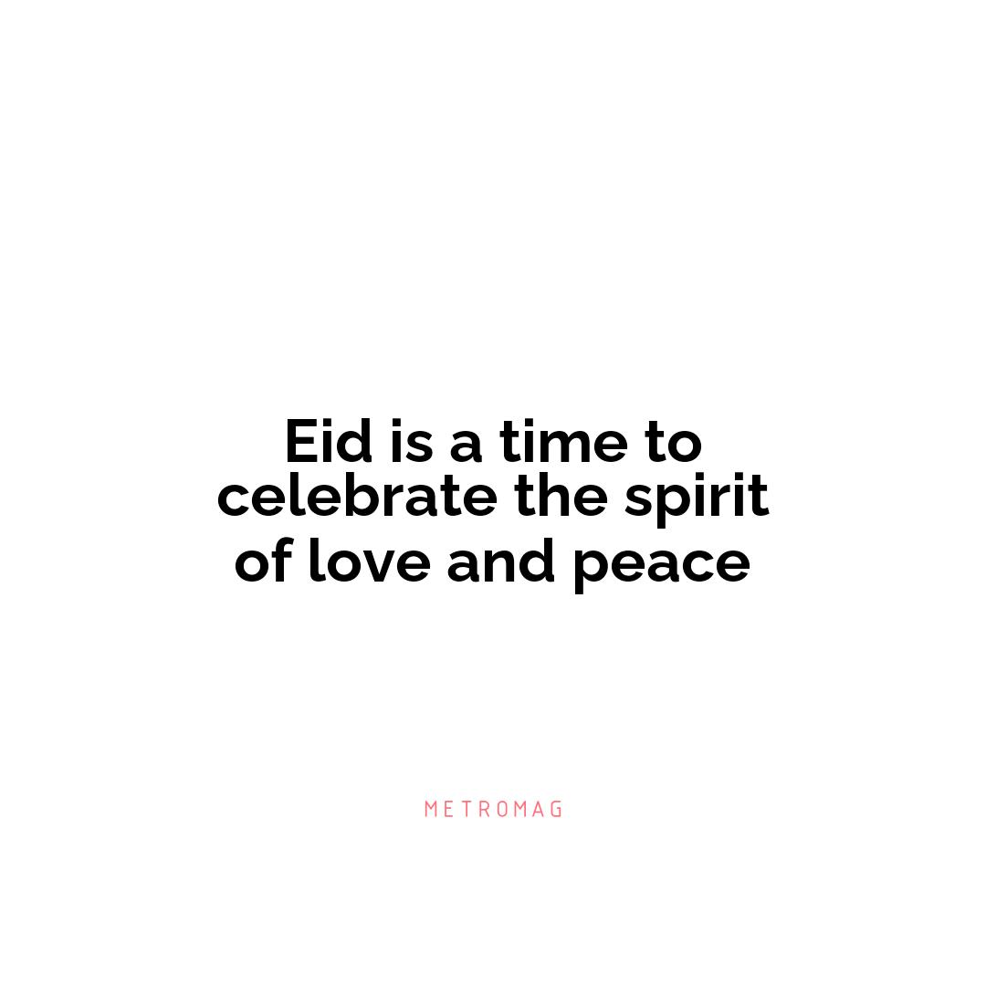 Eid is a time to celebrate the spirit of love and peace