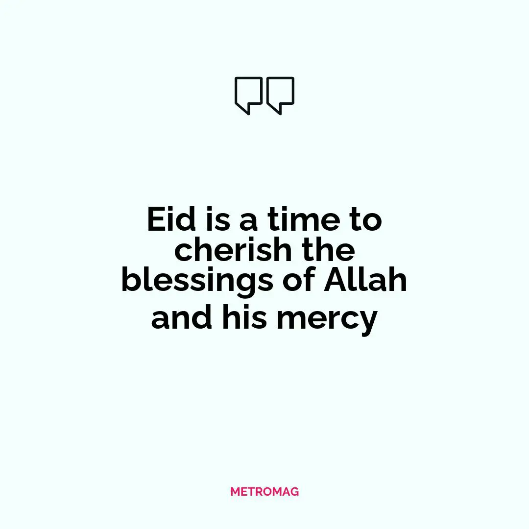 Eid is a time to cherish the blessings of Allah and his mercy