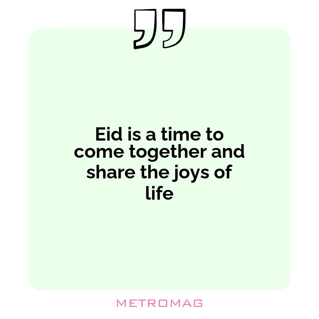 Eid is a time to come together and share the joys of life