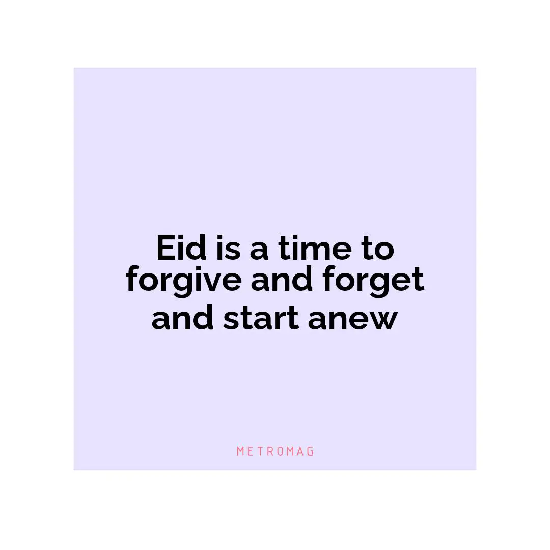 Eid is a time to forgive and forget and start anew