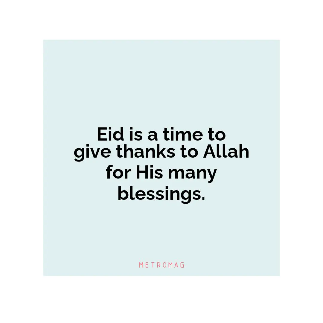 Eid is a time to give thanks to Allah for His many blessings.