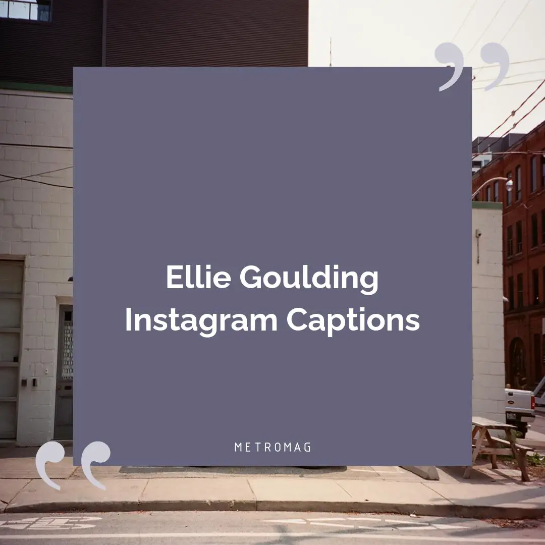 Ellie Goulding Instagram Captions