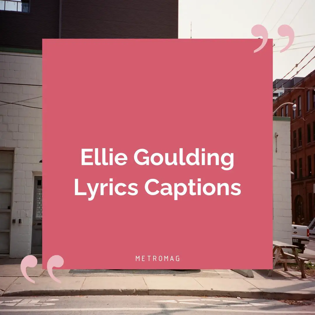 Ellie Goulding Lyrics Captions