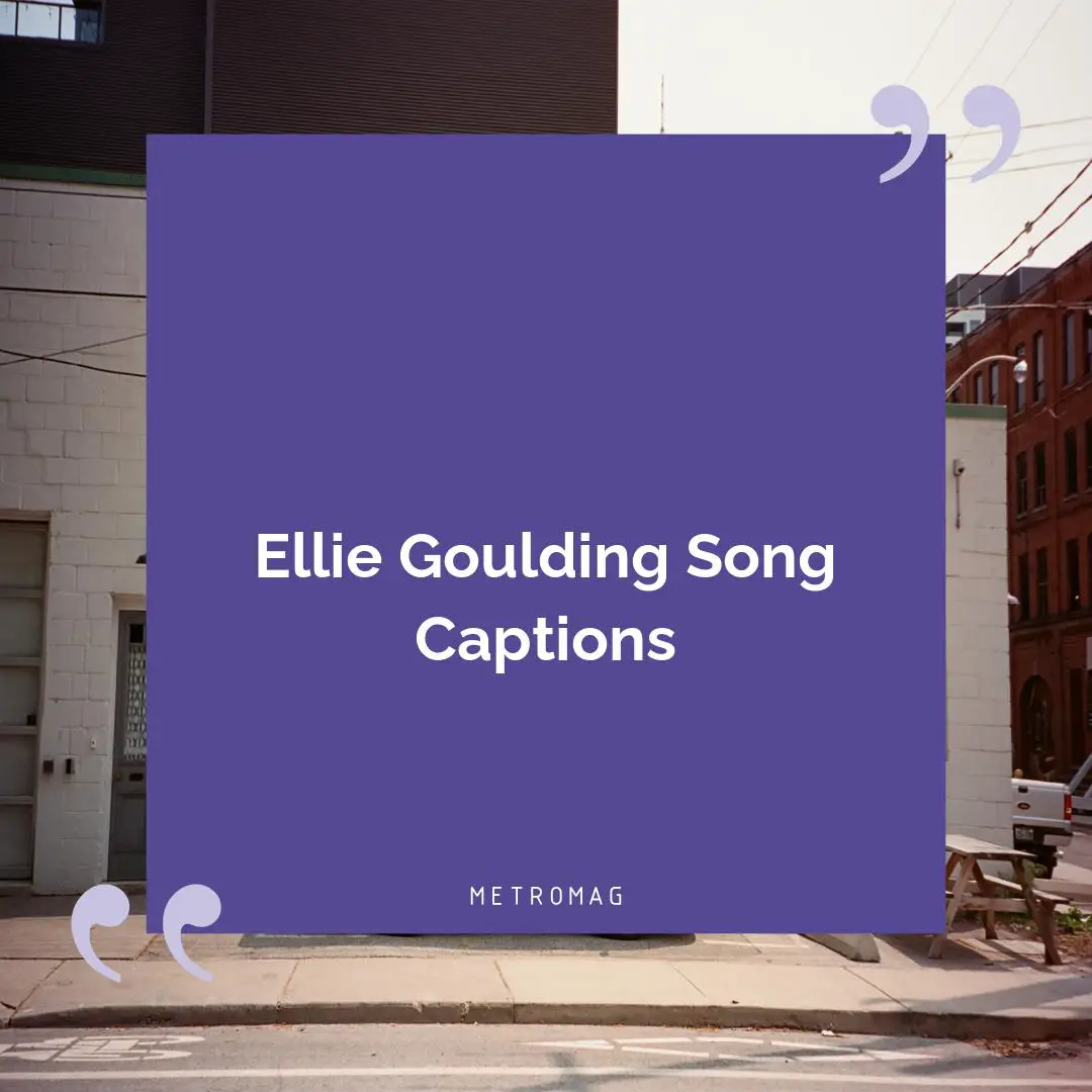 Ellie Goulding Song Captions