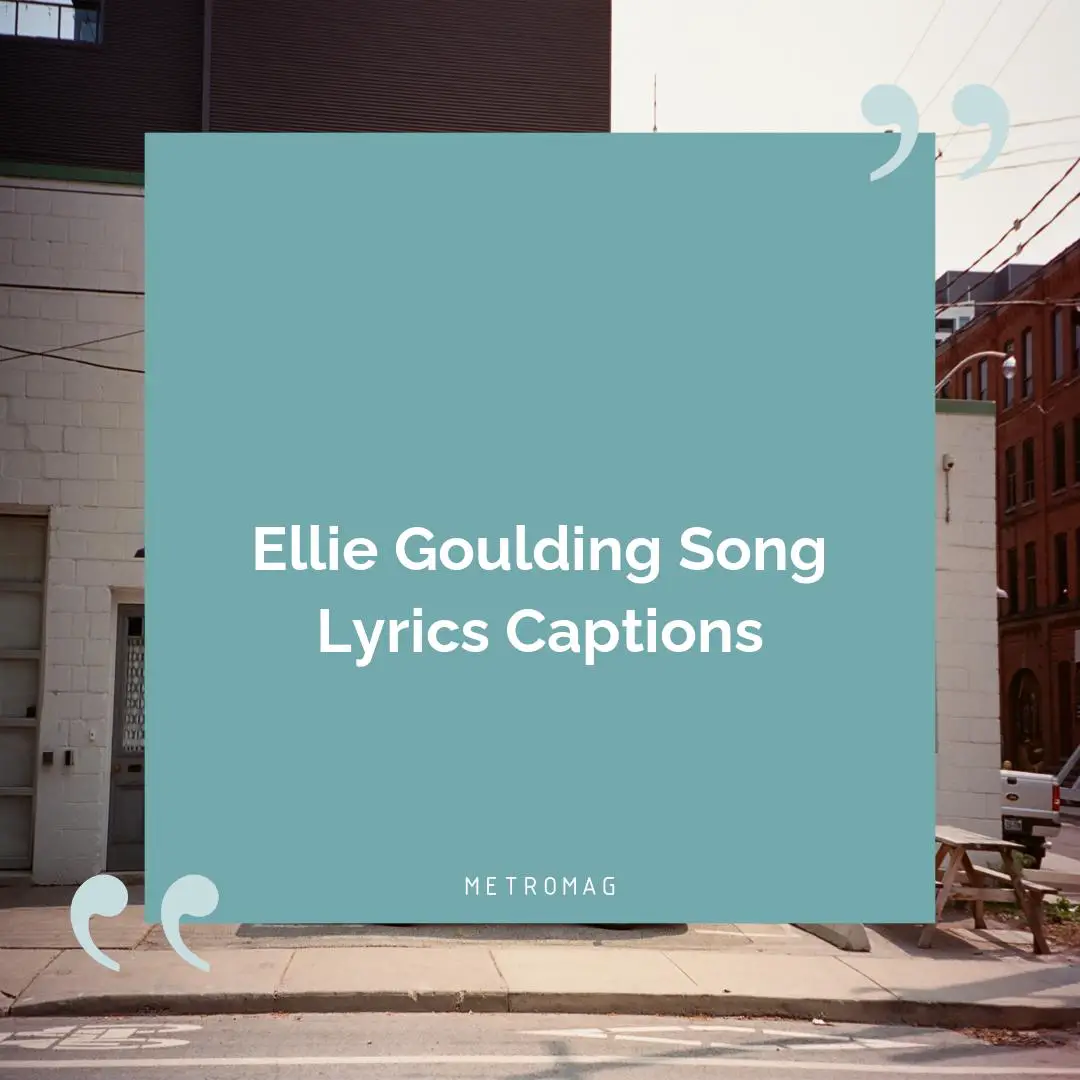 Ellie Goulding Song Lyrics Captions