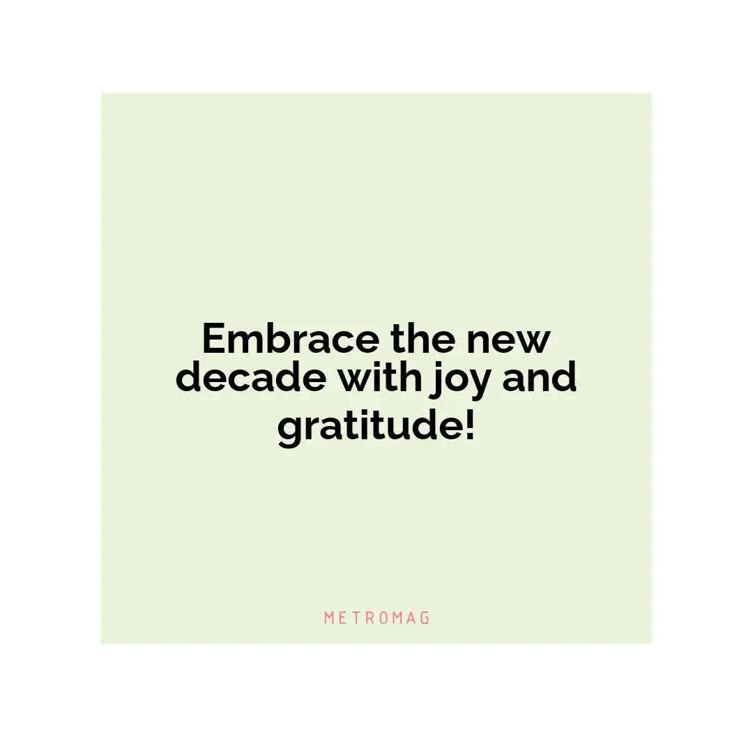 Embrace the new decade with joy and gratitude!