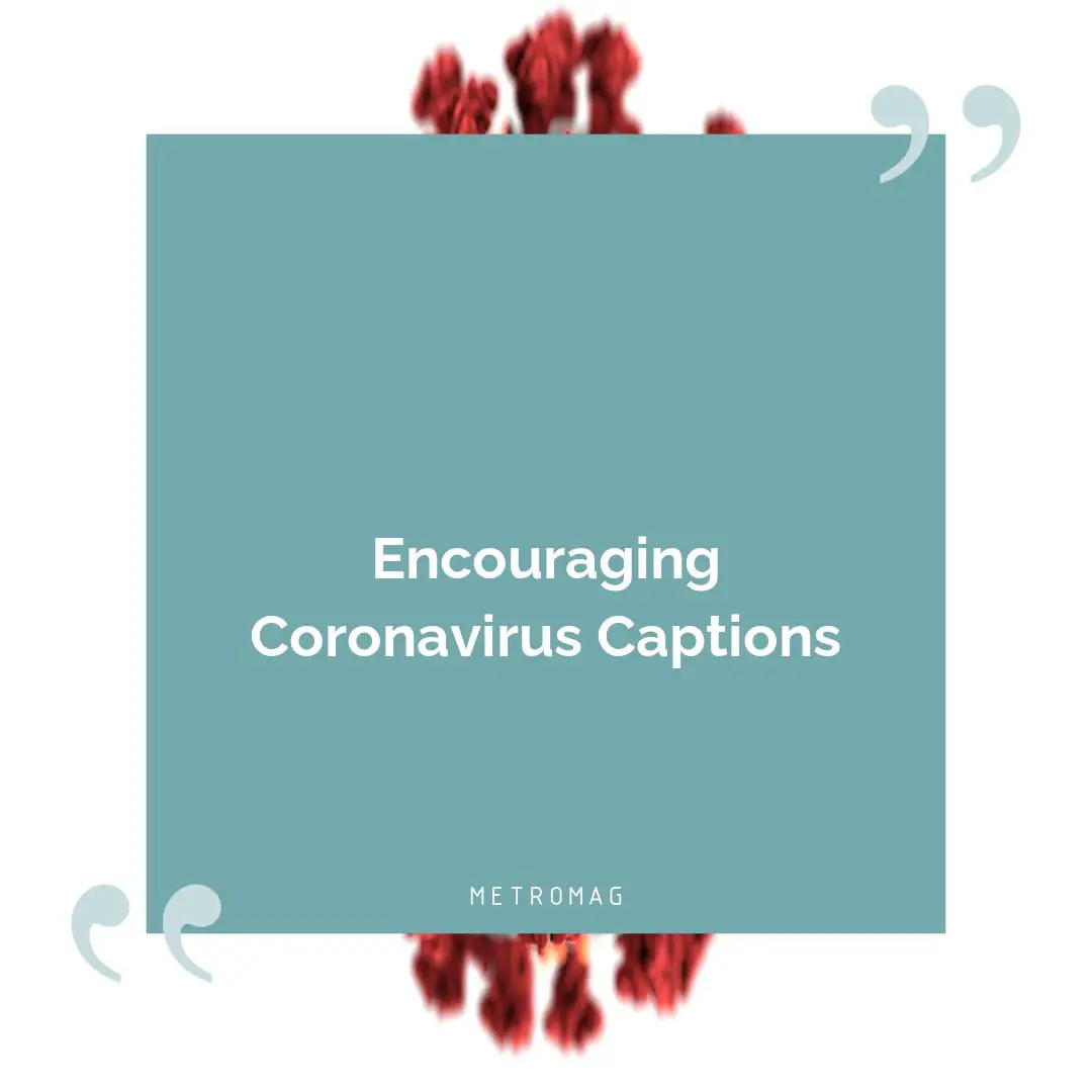 Encouraging Coronavirus Captions