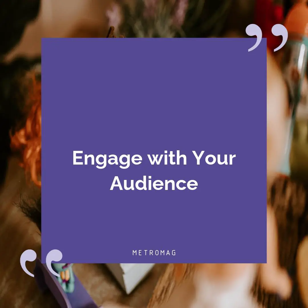 Engage with Your Audience