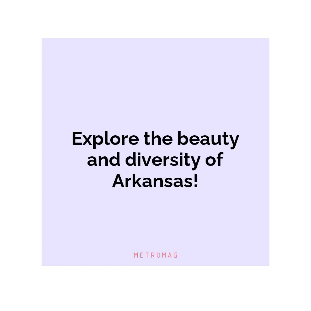 Explore the beauty and diversity of Arkansas!