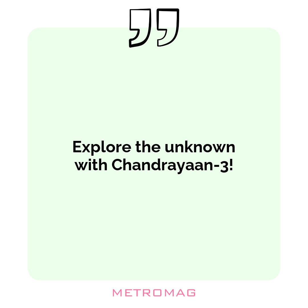 Explore the unknown with Chandrayaan-3!
