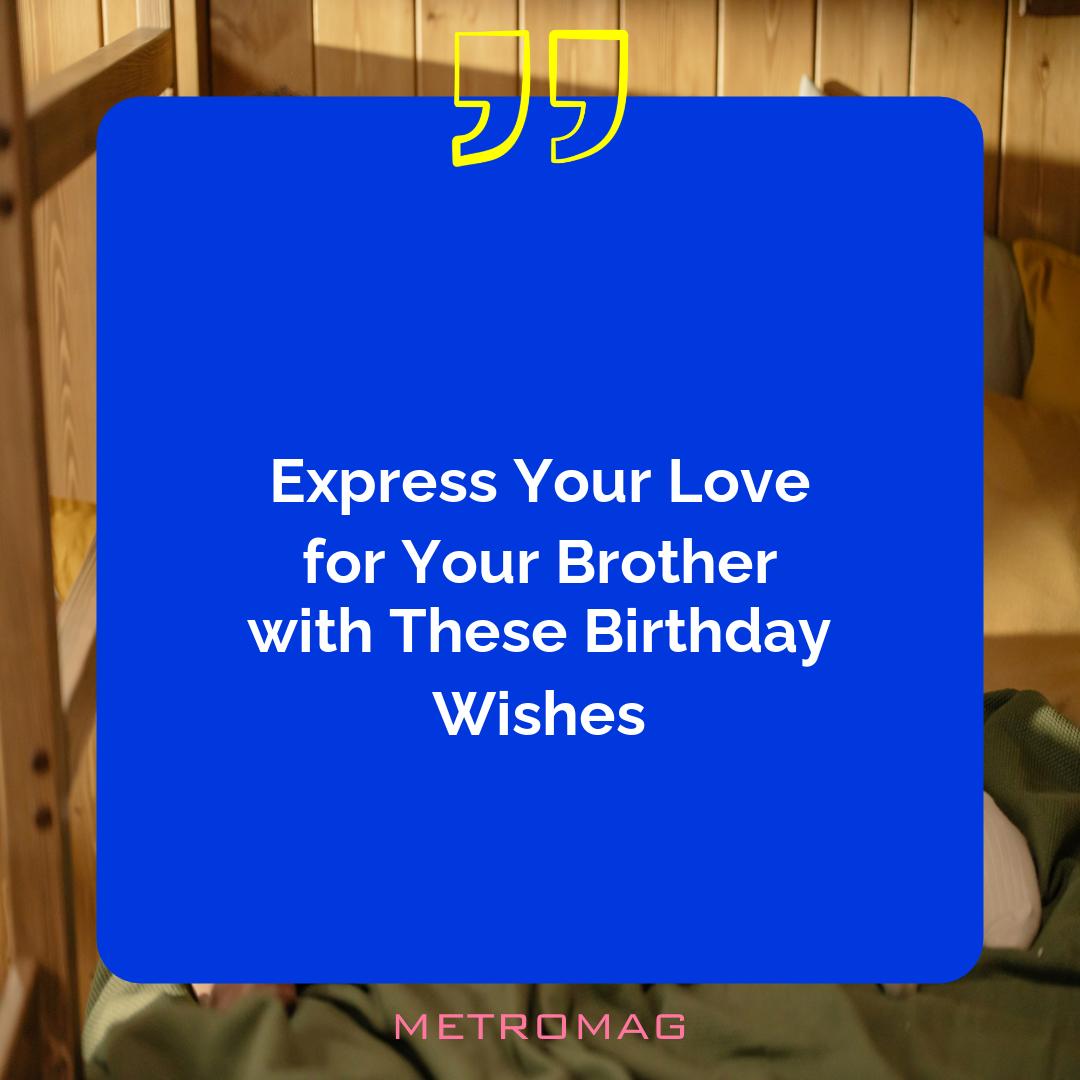 Express Your Love for Your Brother with These Birthday Wishes