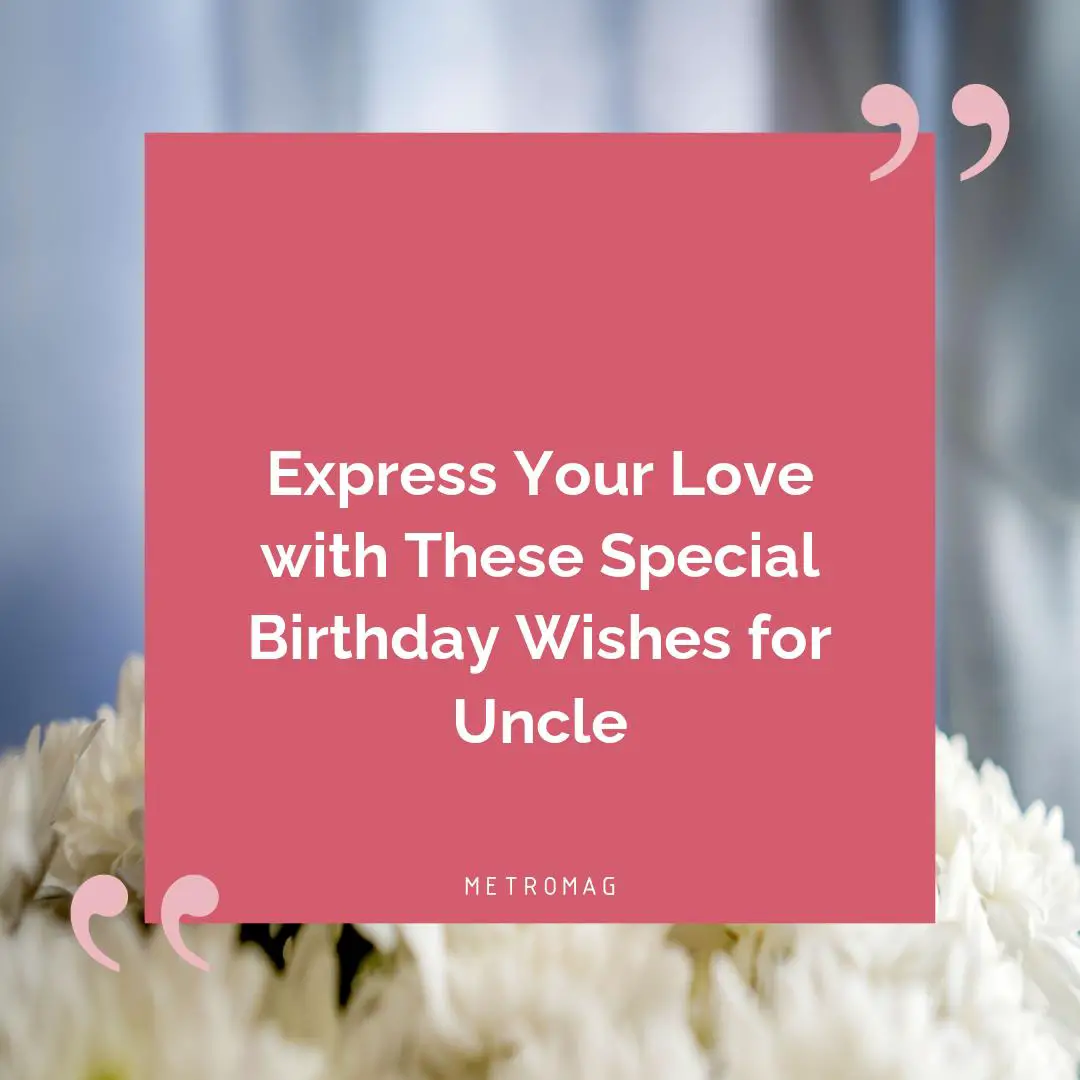 Express Your Love with These Special Birthday Wishes for Uncle