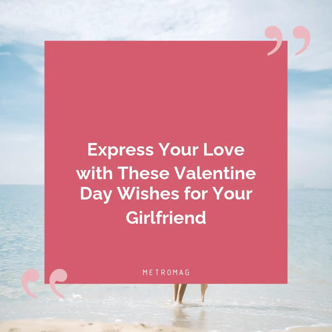 Express Your Love with These Valentine Day Wishes for Your Girlfriend