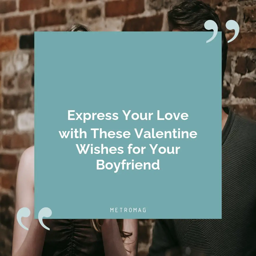 Express Your Love with These Valentine Wishes for Your Boyfriend