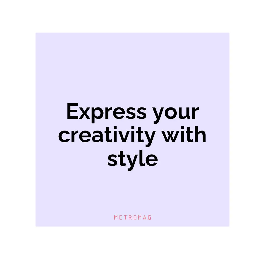 Express your creativity with style