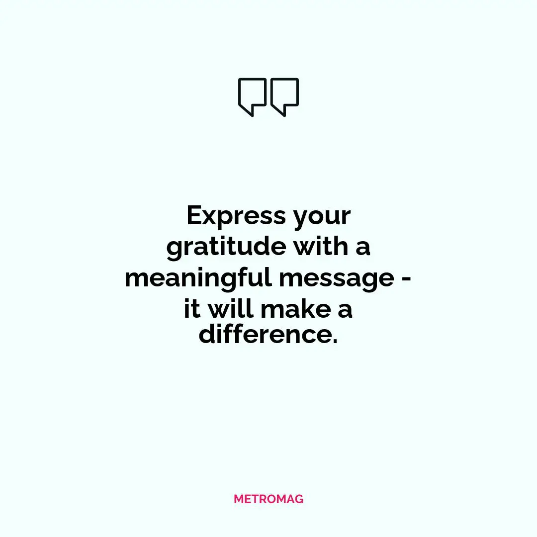 Express your gratitude with a meaningful message - it will make a difference.