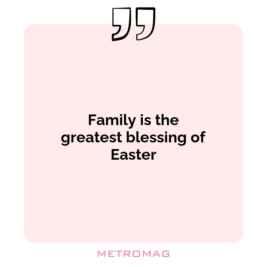 Family is the greatest blessing of Easter