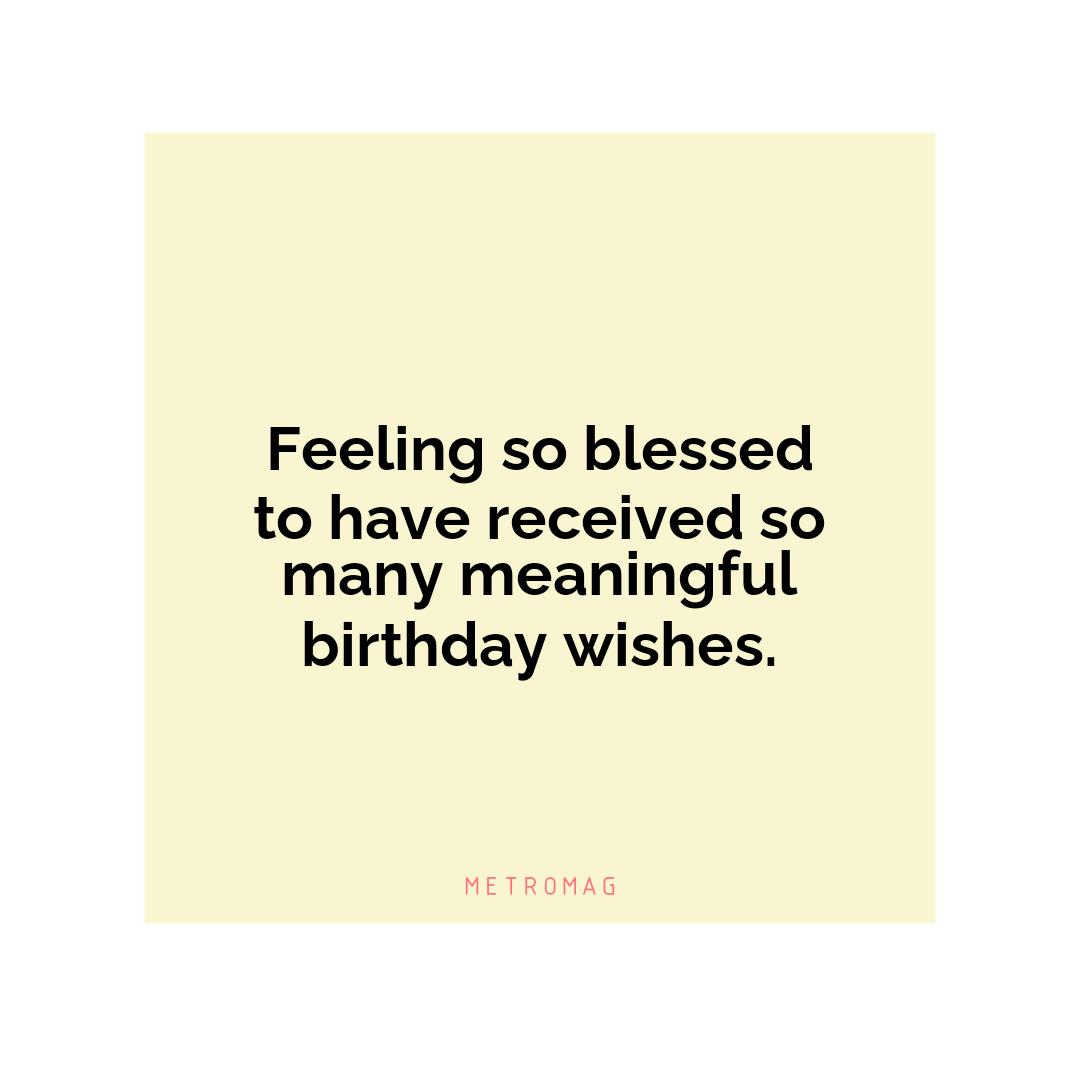 Feeling so blessed to have received so many meaningful birthday wishes.