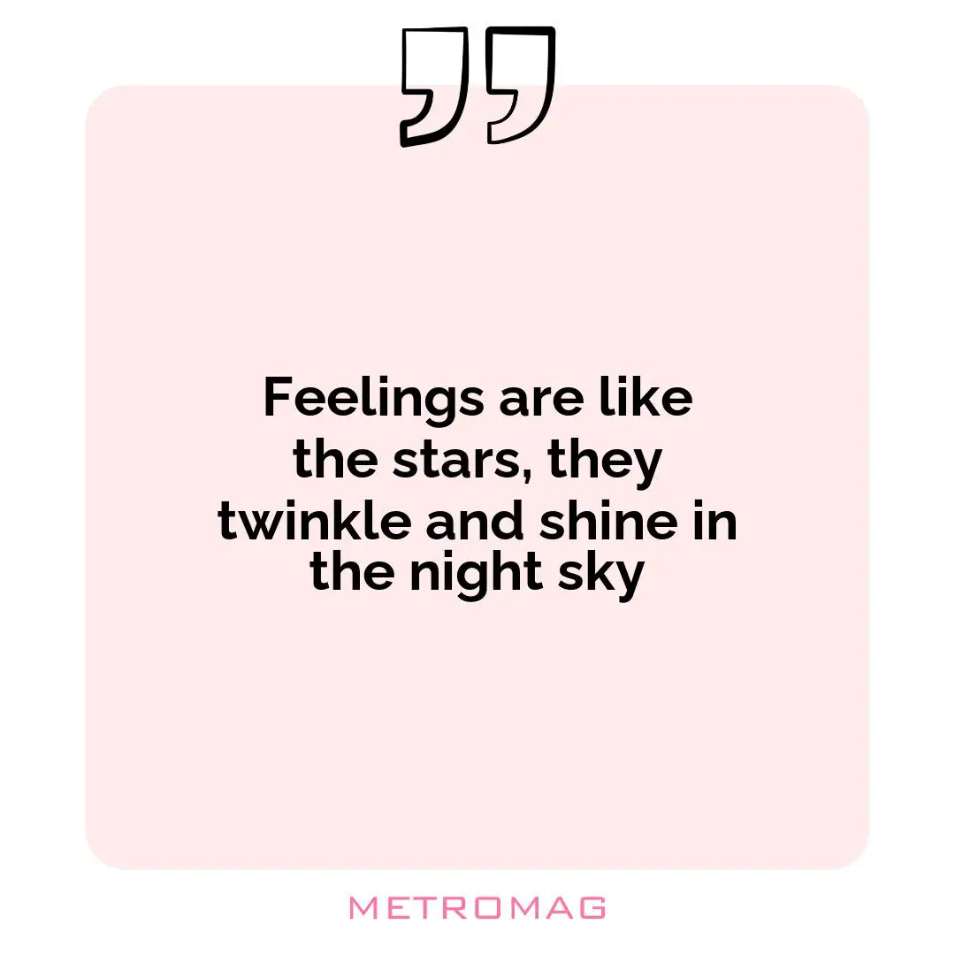 Feelings are like the stars, they twinkle and shine in the night sky
