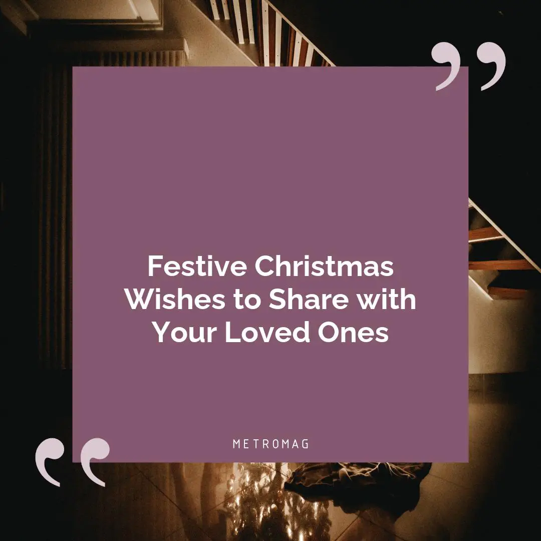 Festive Christmas Wishes to Share with Your Loved Ones