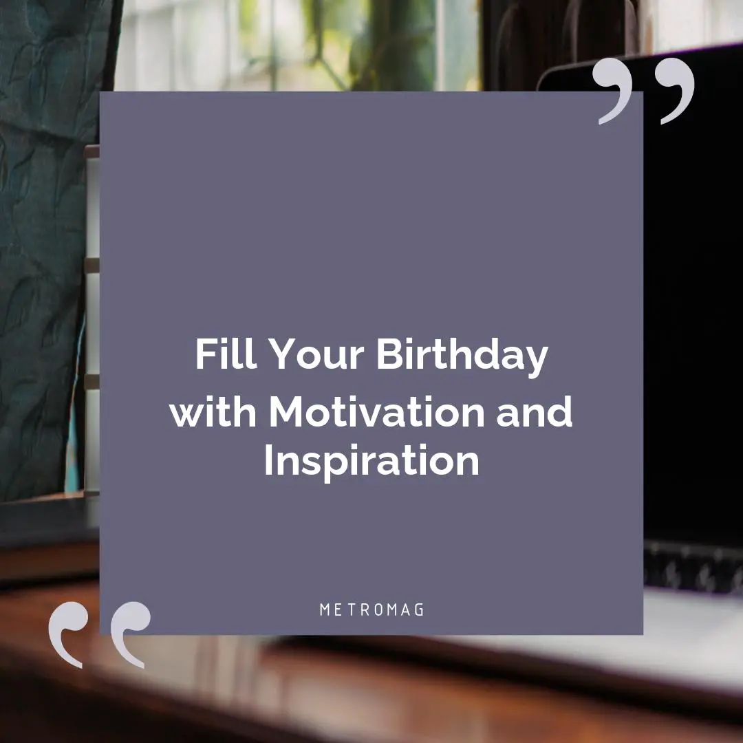 Fill Your Birthday with Motivation and Inspiration