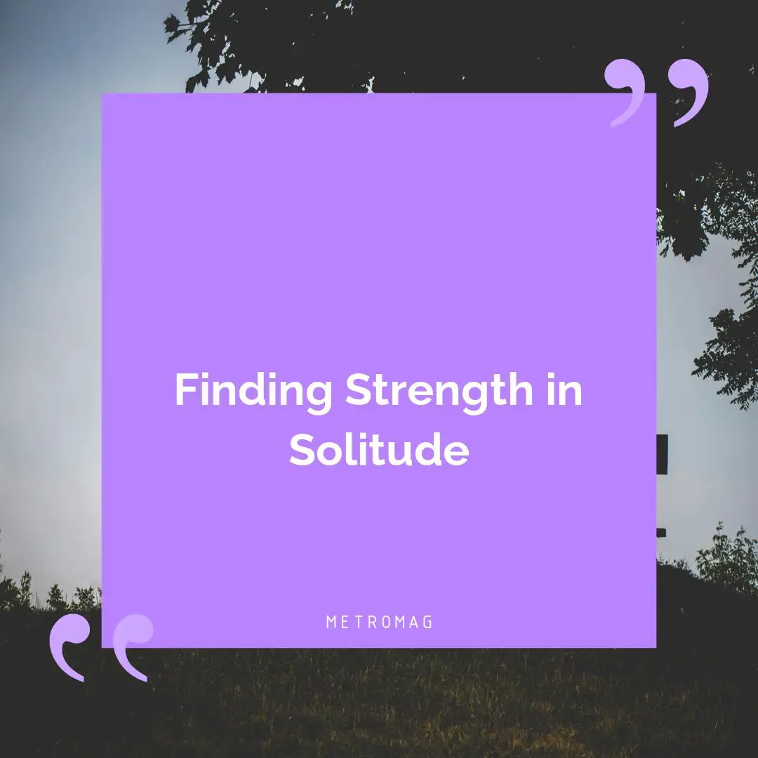Finding Strength in Solitude