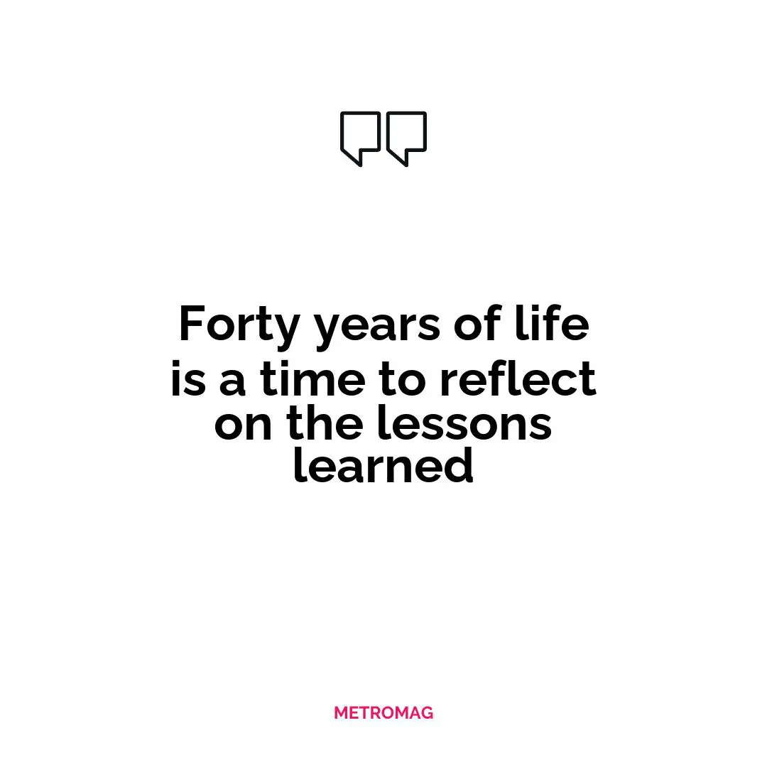 Forty years of life is a time to reflect on the lessons learned