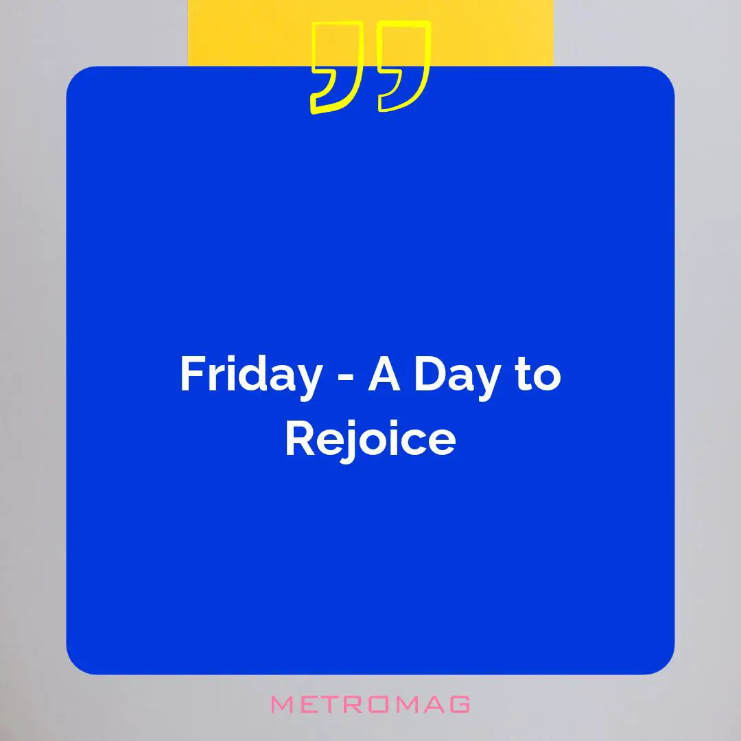 Friday - A Day to Rejoice
