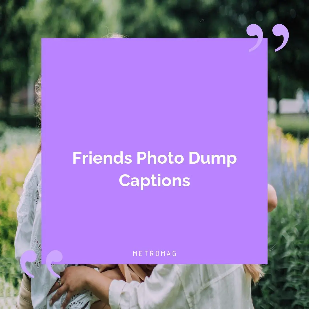 Friends Photo Dump Captions