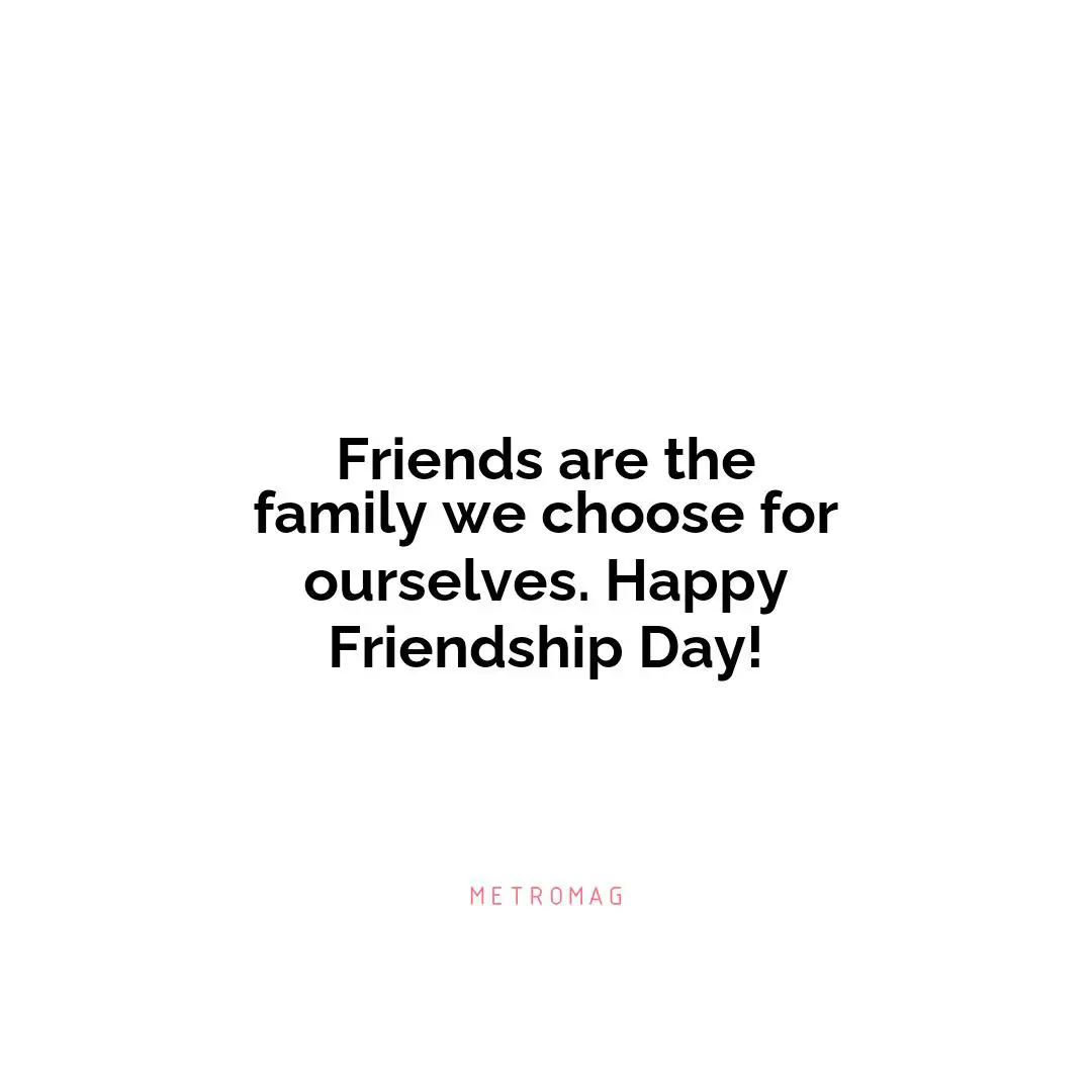 Friends are the family we choose for ourselves. Happy Friendship Day!