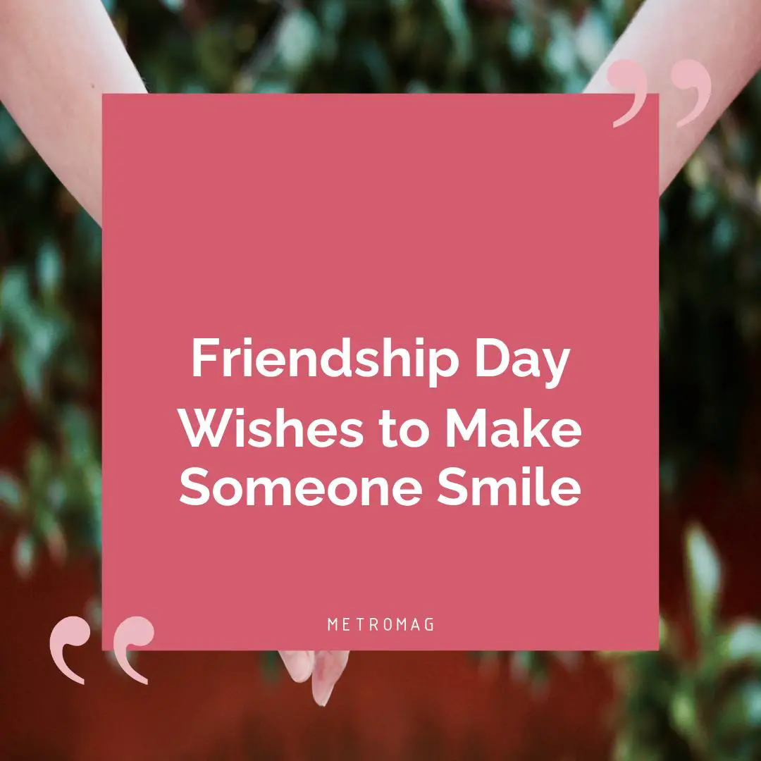 Friendship Day Wishes to Make Someone Smile