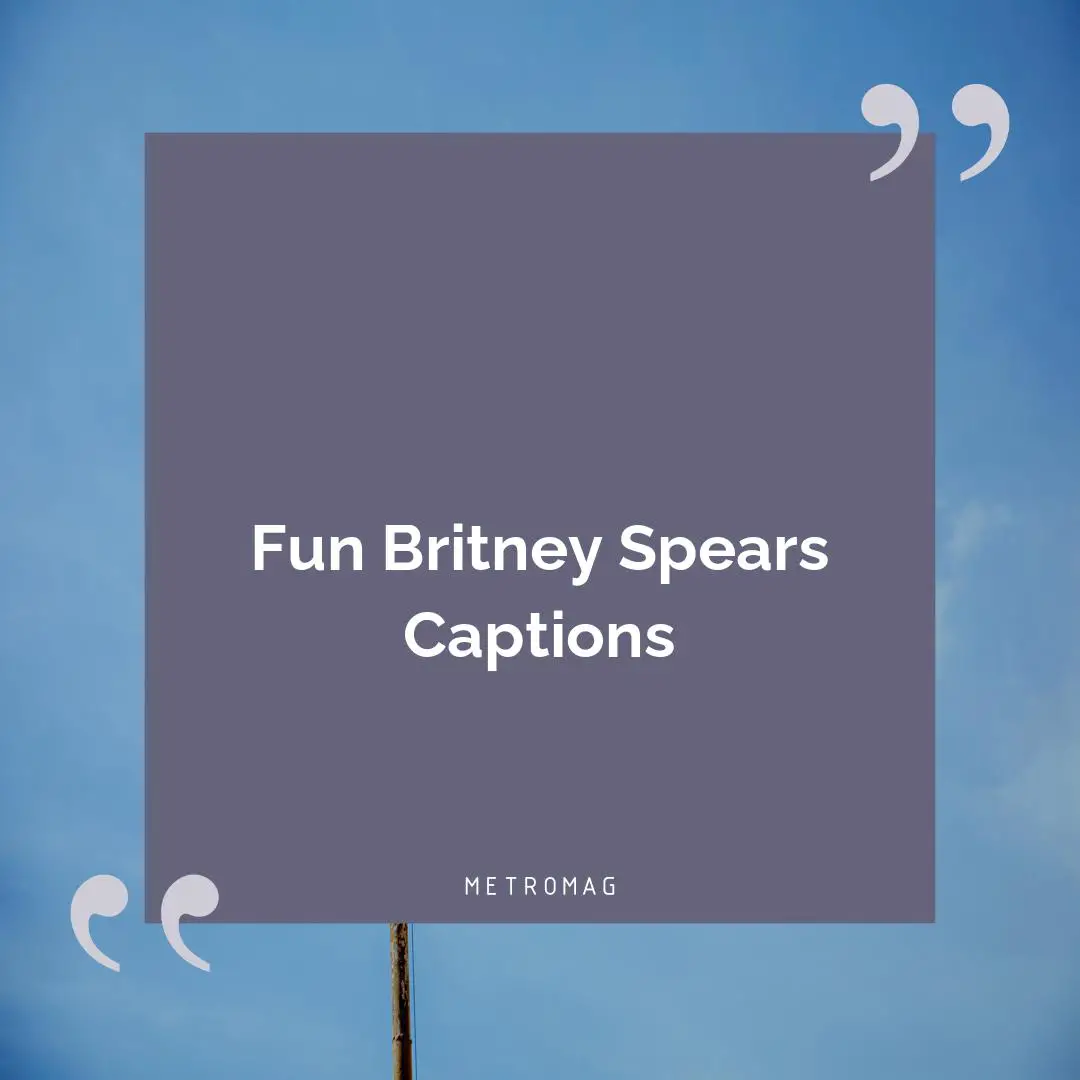 Fun Britney Spears Captions